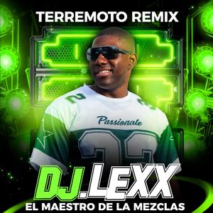 Terremoto (feat. DJ Lexx EL Maestro De Las Mezclas) (Terremoto Remix)