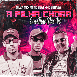 A Filha Chora e a Mãe Não Vê (feat. MC Buraga & Silva Mc)