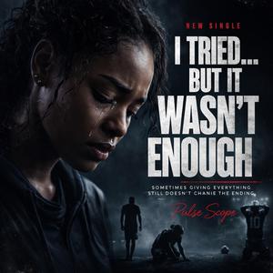 I Tried… But It Wasn’t Enough