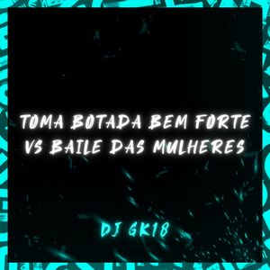 TOMA BOTADA BEM FORTE VS BAILE DAS MULHERES