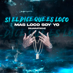 Si El Dice Que Es Loco Mas Loco Soy Yo (Guaratech)