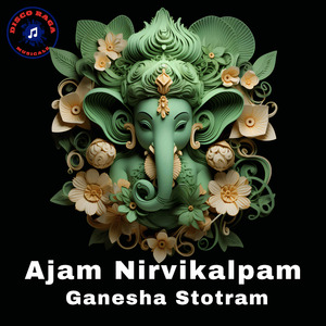 Ajam Nirvikalpam - Ganesha Stotram