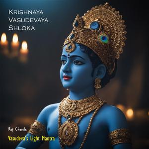 Vasudeva's Light (Krishnaya Vasudevaya Shloka)