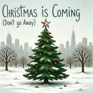 Christmas is Coming (Don't go Away)