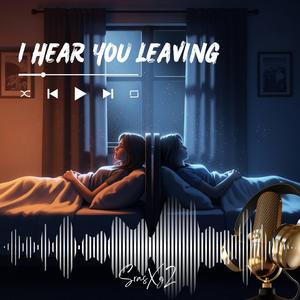 I Hear you Leaving