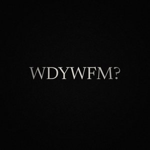 WDYWFM?