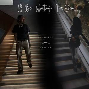 I'll be waiting for you (Deh)