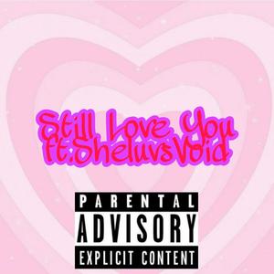 Still Love You (feat. She Luvs Void)