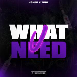 What U Need