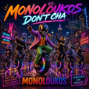 MonoLoukos Don't cha