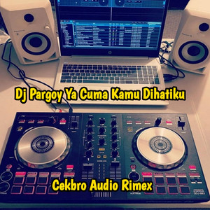 Dj Pargoy Ya Cuma Kamu Dihatiku