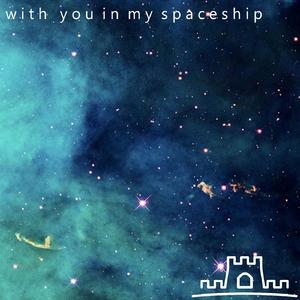 W I T H Y O U I N M Y S P A C E S H I P