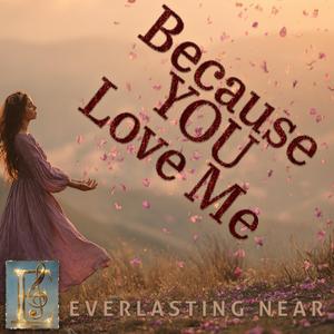 Because You Love Me