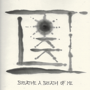 Breathe A Breath Of Me