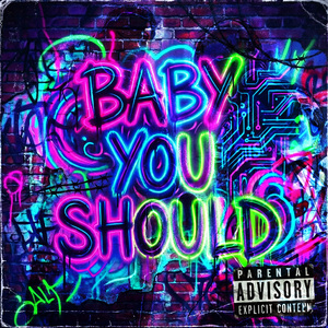 Baby You Should (feat. Non-Chuck)