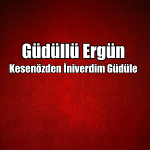 Kesenözden İniverdim Güdüle
