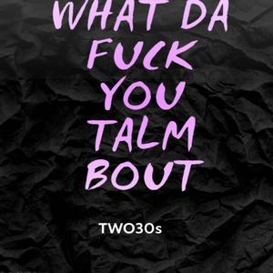 What da fukk you talm bout