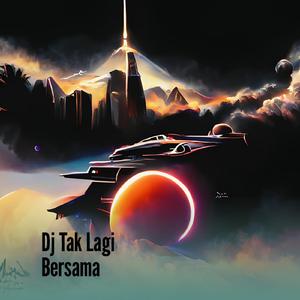 Dj Tak Lagi Bersama