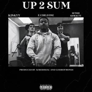 Up 2 Sum (feat. Kinkyy & Sethii Shmactt)
