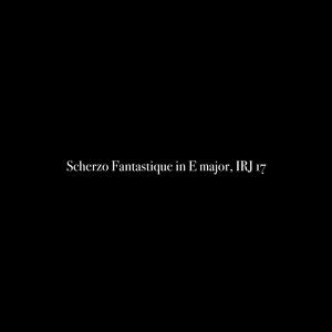 Scherzo Fantastique in E major, IRJ 17