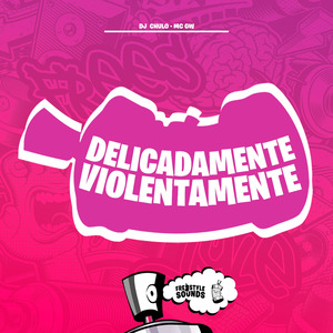 Delicadamente Violentamente