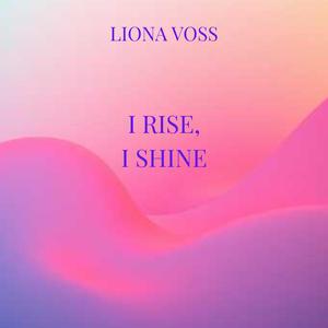 I Rise, I Shine