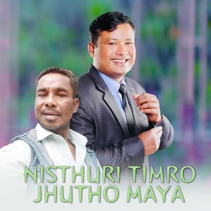 Nisthuri Timro Jhutho Maya