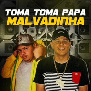 TOMA TOMA PAPA MALVADINHA