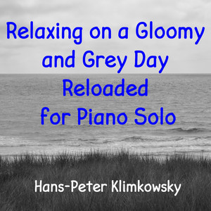 Relaxing on a Gloomy and Grey Day Reloaded for Piano Solo, Pt. 1