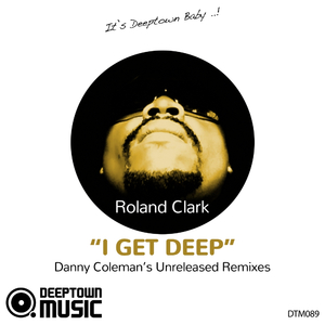 I Get Deep (Danny Coleman's Unreleased Remixes) (Danny Coleman Unreleased Remix)