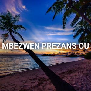 MBEZWEN PREZANS OU