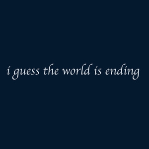 I Guess the World Is Ending