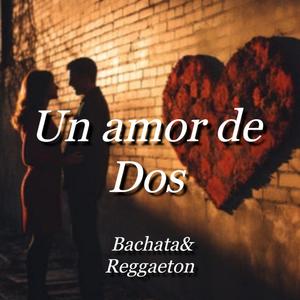 Un amor de Dos bachata & Reggaeton