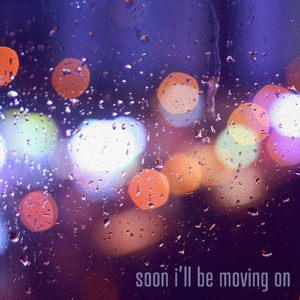 Soon I'll Be Moving On