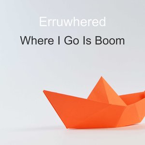 Where I Go Is Boom