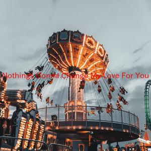 Nothing's Gonna Change My Love For You (Complete version originally performed by George Benson)