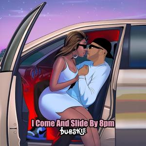 I Come And Slide By 8pm