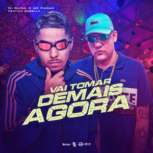 Vai Tomar Demais Agora