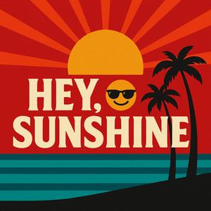 Hey, Sunshine