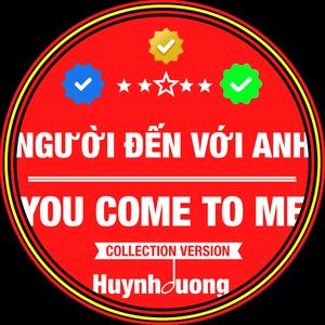 NGƯỜI ĐẾN VỚI ANH - YOU COME TO ME (04 COLLECTION Version)