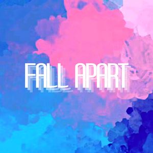 FALL APART支离破碎.
