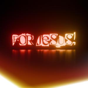 FOR JESUS!