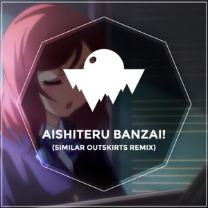 Aishiteru Banzai! (Similar Outskirts Remix)