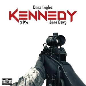 Kennedy (feat. 2P's & June Dawg)