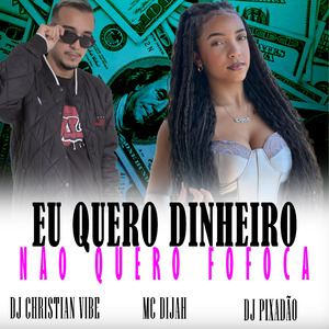 EU QUERO DINHEIRO NAO QUERO FOFOCA