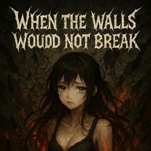 When the Walls Would not Break