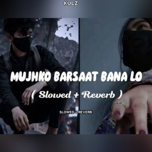Mujhko Barsaat Bana lo - Slowed Reverbed LoFi Flip