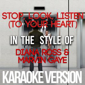 Stop, Look, Listen (To Your Heart) [In the Style of Diana Ross & Marvin Gaye] [Karaoke Version]