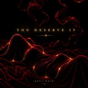 You deserve it