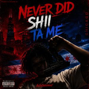 Never did shii ta me